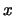 $ x $