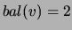 $ bal(v) = 2 $