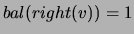$ bal(right(v)) = 1 $